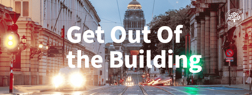 Before the Design Process Starts: It’s Time to Get Out Of the Building