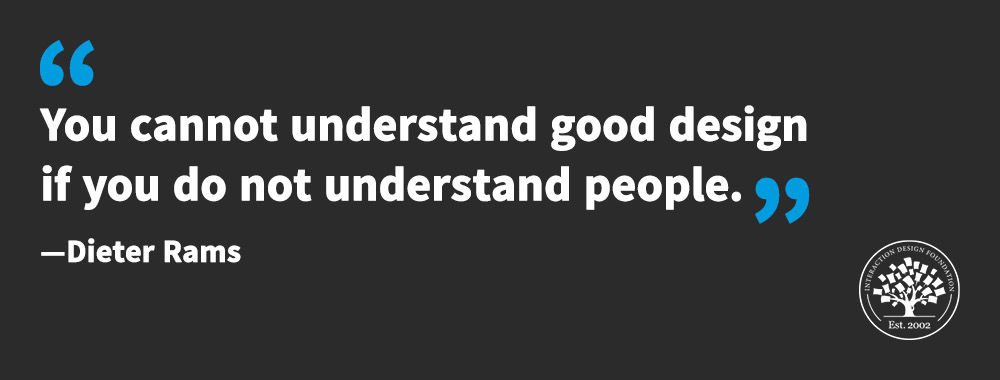 Dieter Rams quote "“You cannot understand good design if you do not understand people”