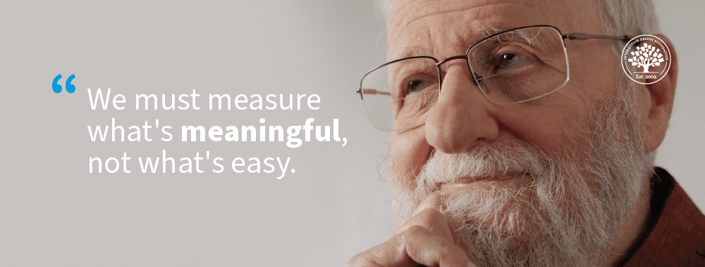 We must measure what's meaningful, not what's easy.