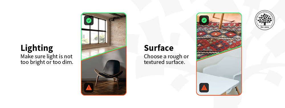 The first image is a mobile display of a dark room and a with the caption "Lighting. Make sure light is not too bright or too dim." The second mobile display shows a carpet and a table surface and is captioned "Surface. Choose a rough or textured surface.