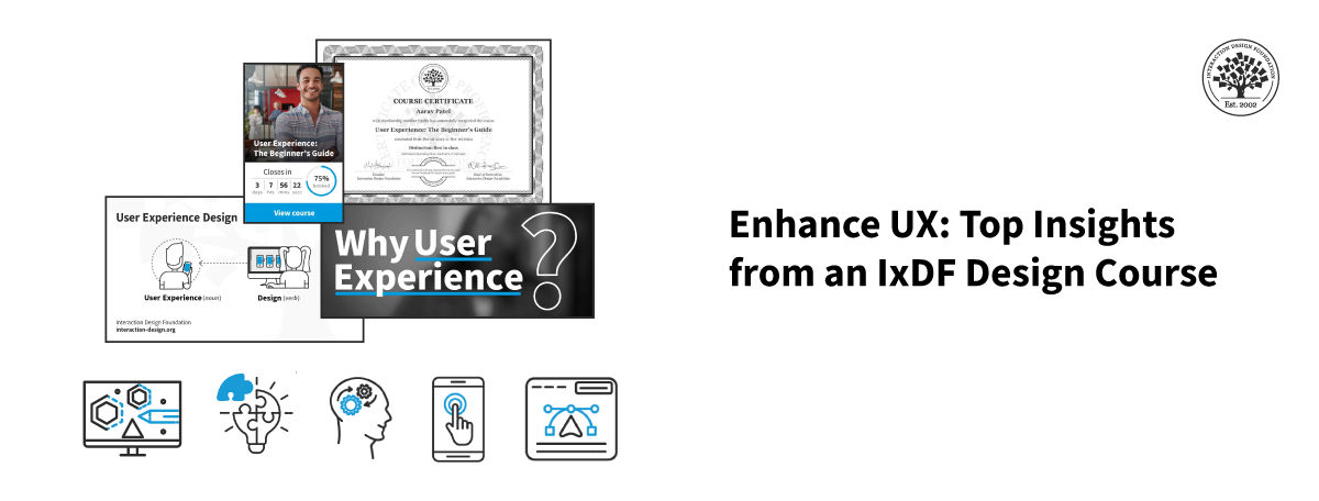 The question Why User Experience? surrounded by screenshots of the course card, certificate, and IxDF image assets.
