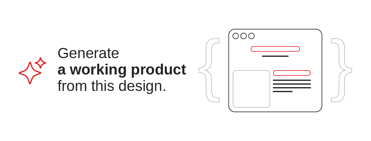 Generate a working product from this design beside a browser mockup framed by code braces