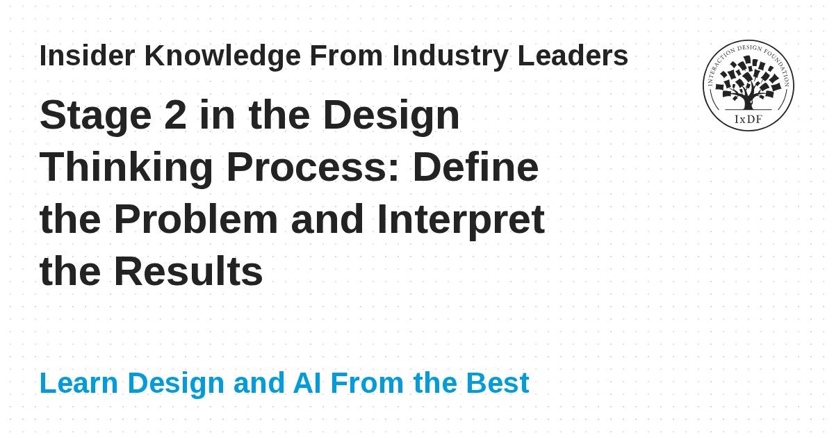 Stage 2 in the Design Thinking Process: Define the Problem and ...
