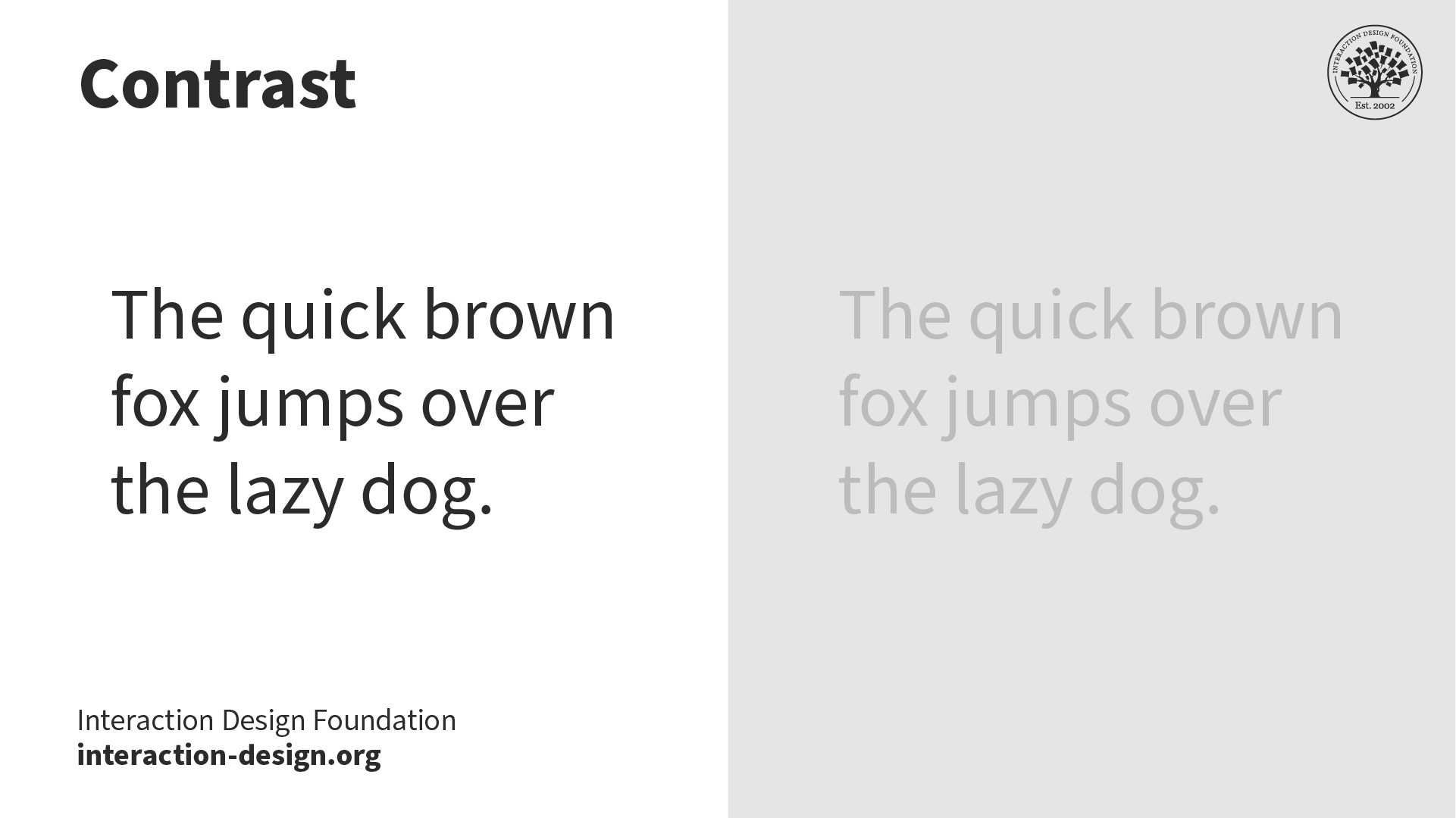 A comparison of how contrast affects readability. On the left, there is some black text on a white background. On the right, there is some dark grey text on a light grey background.