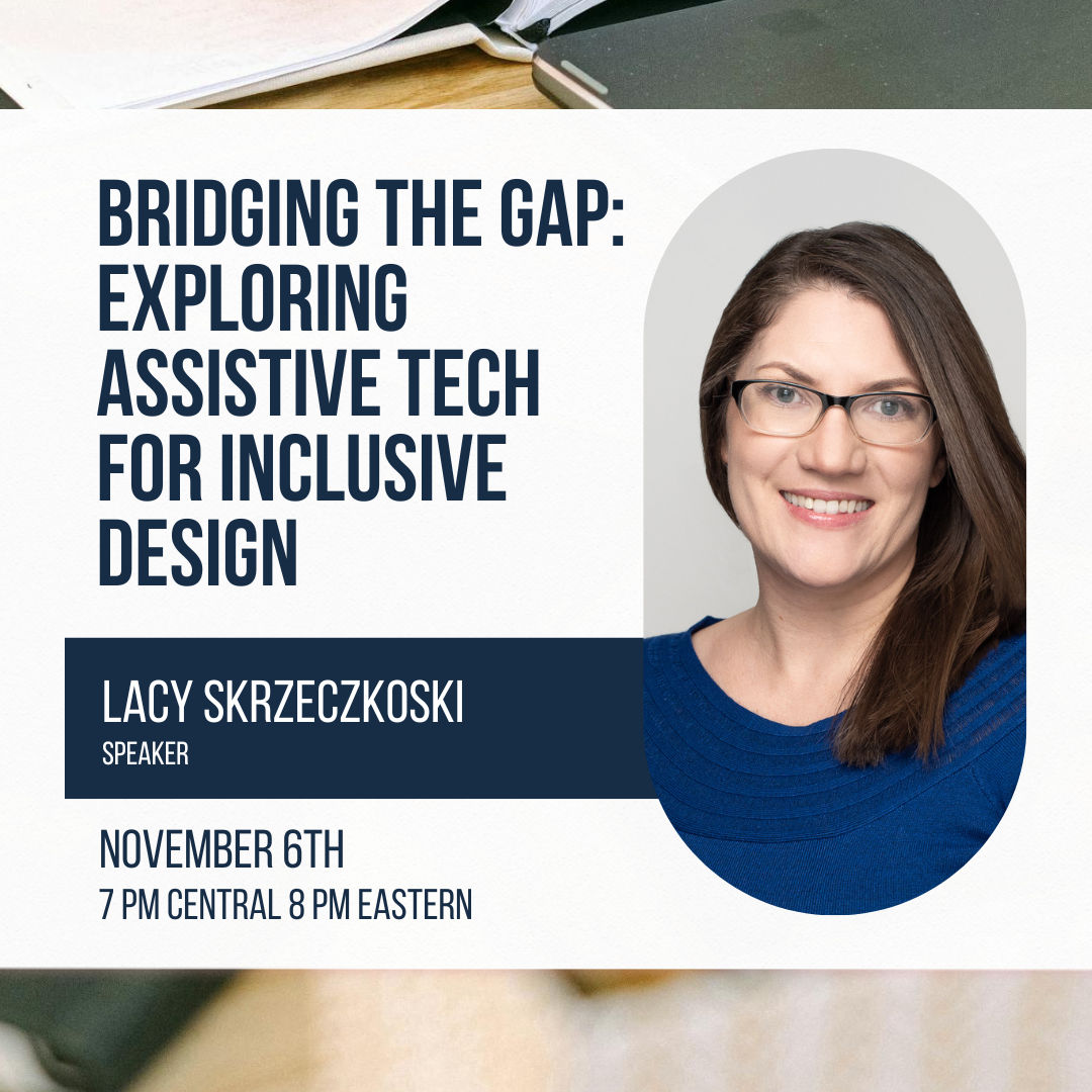 Bridging the Gap: Exploring assistive Tech for Inclusive Design - November 6th 8-9PM Eastern